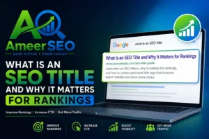 What Is an SEO Title and Why It Matters for Rankings featured image showing Google search results, SEO title tag optimization, ranking growth, CTR improvement, and AmeerSEO branding.